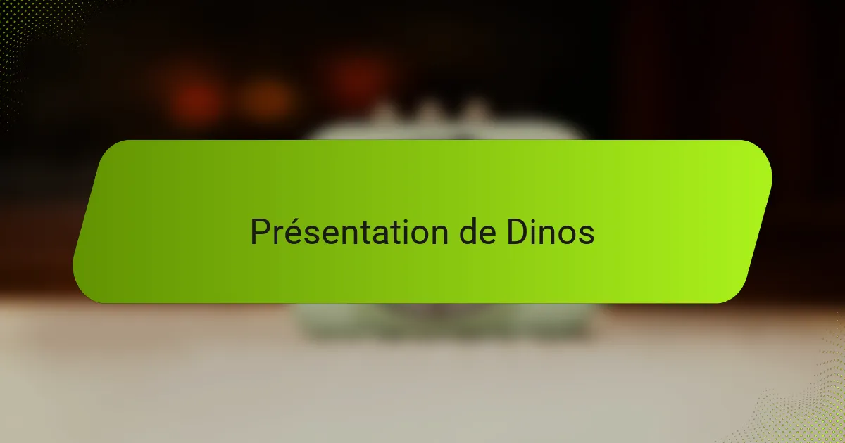Présentation de Dinos