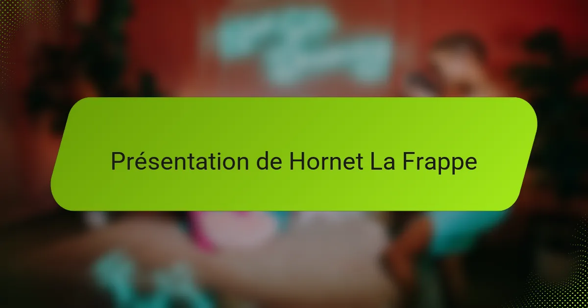 Présentation de Hornet La Frappe