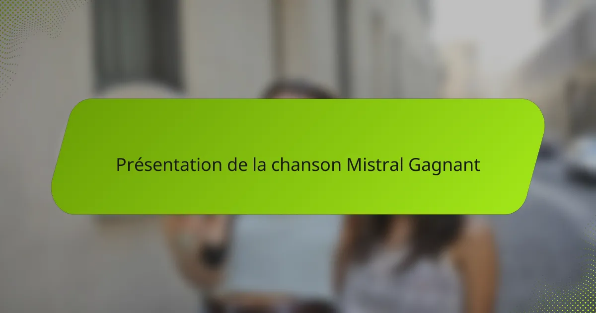 Présentation de la chanson Mistral Gagnant