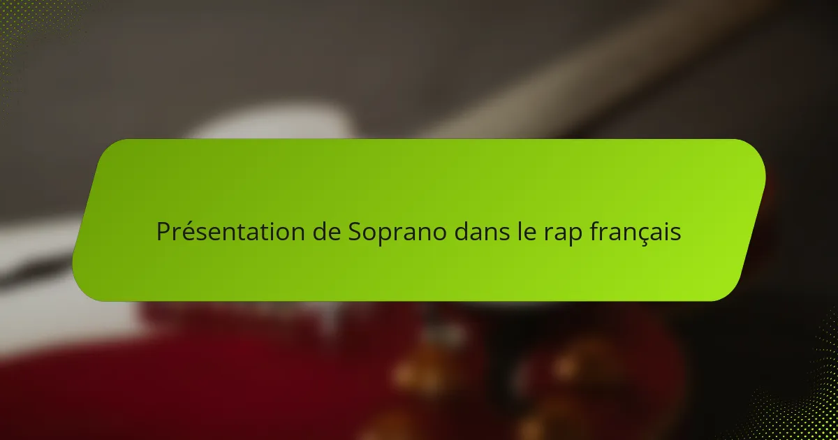 Présentation de Soprano dans le rap français