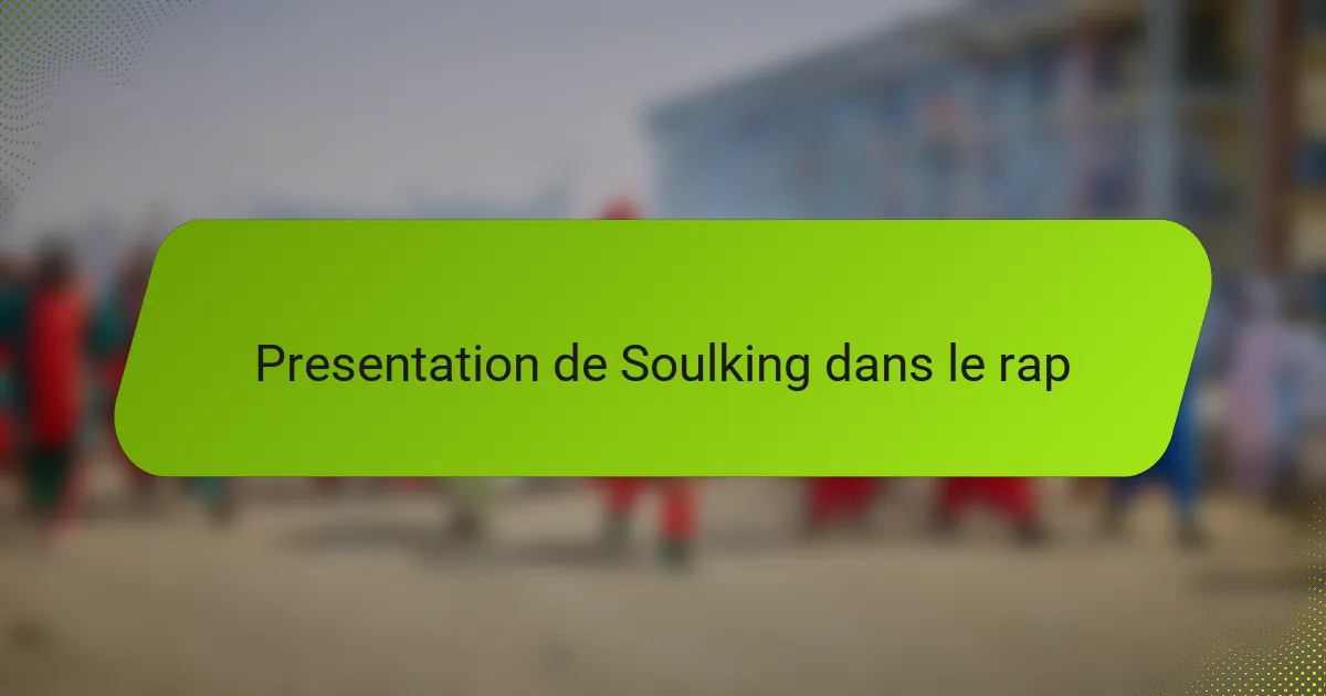 Presentation de Soulking dans le rap