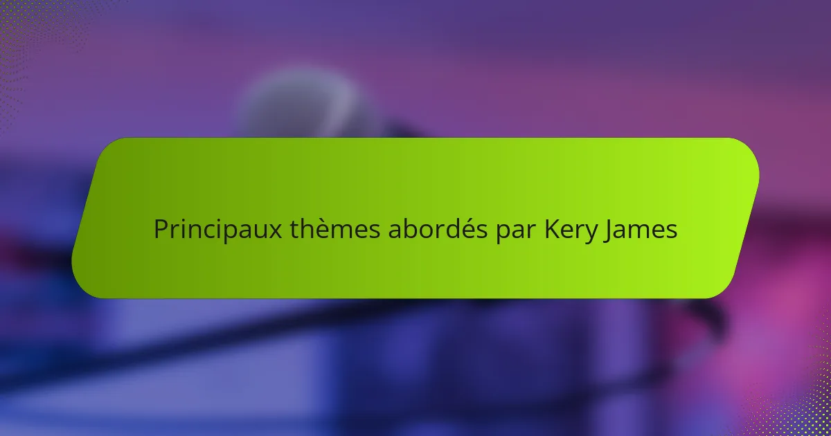 Principaux thèmes abordés par Kery James