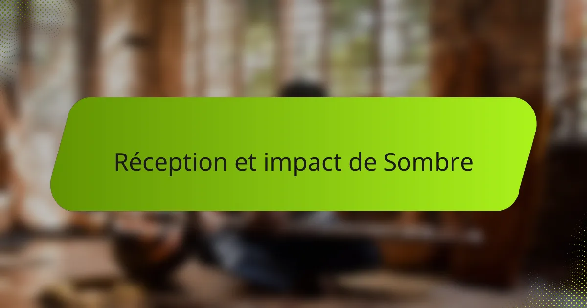 Réception et impact de Sombre
