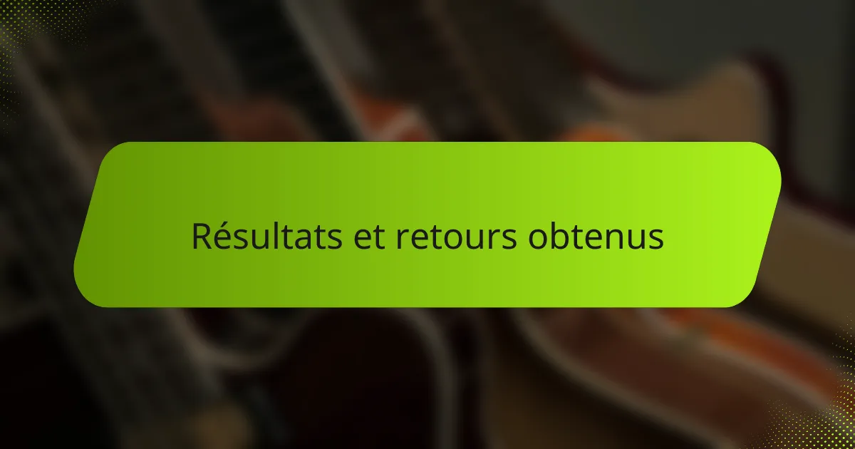 Résultats et retours obtenus