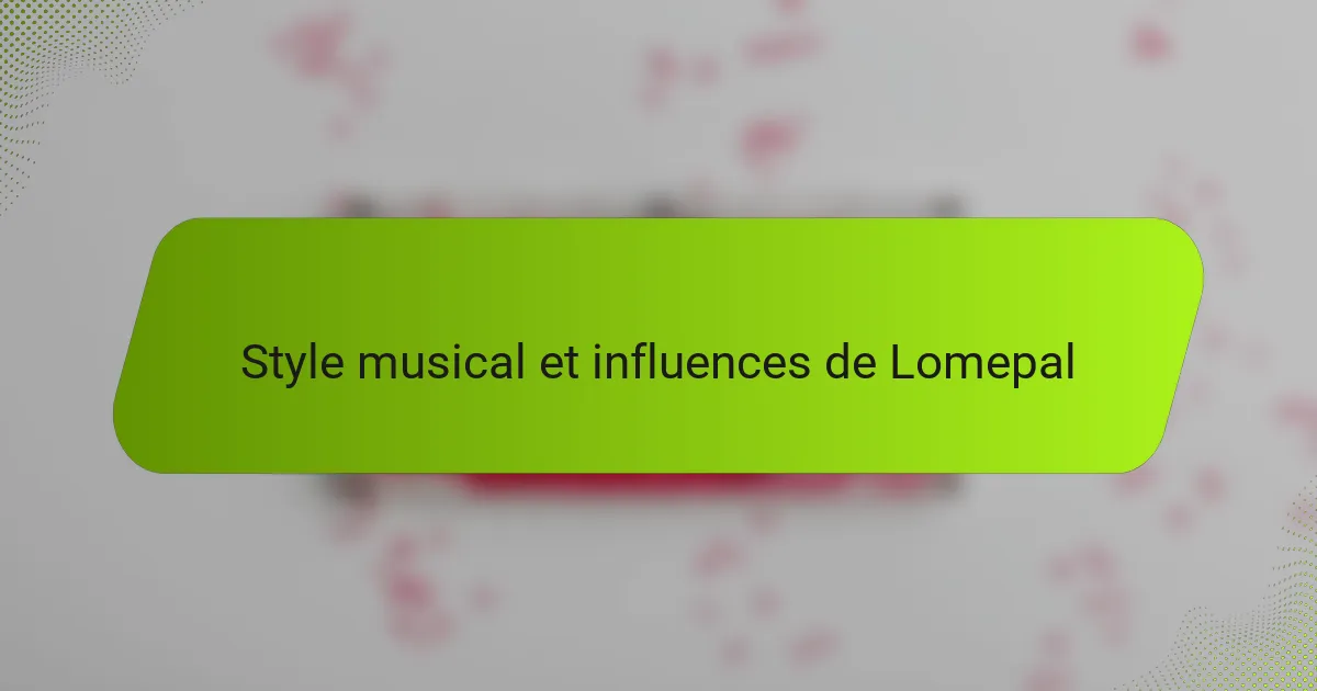 Style musical et influences de Lomepal