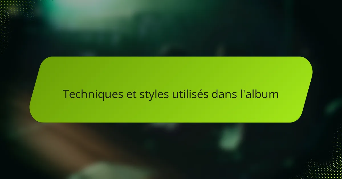 Techniques et styles utilisés dans l'album