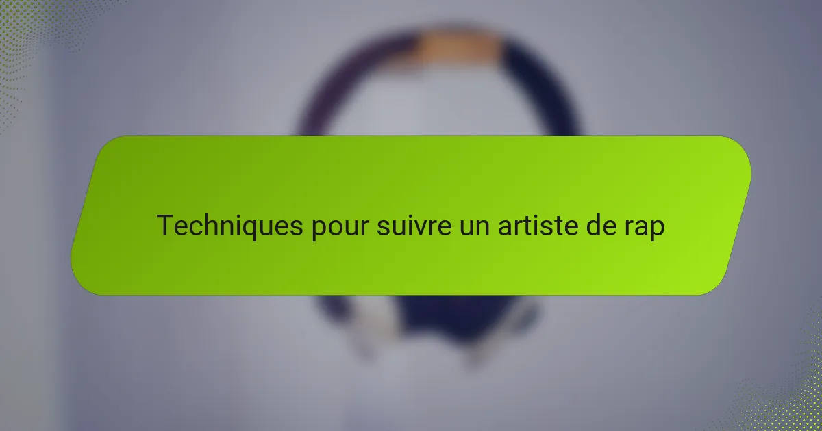 Techniques pour suivre un artiste de rap